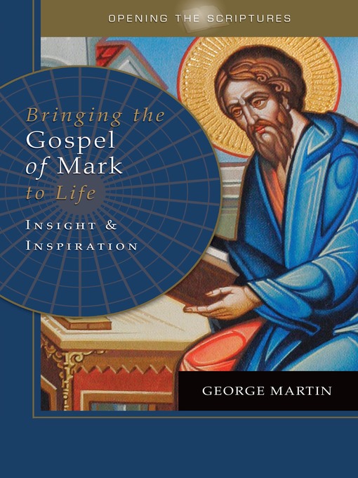 Title details for Opening the Scriptures   Bringing the Gospel of Mark to Life by George Martin - Available
